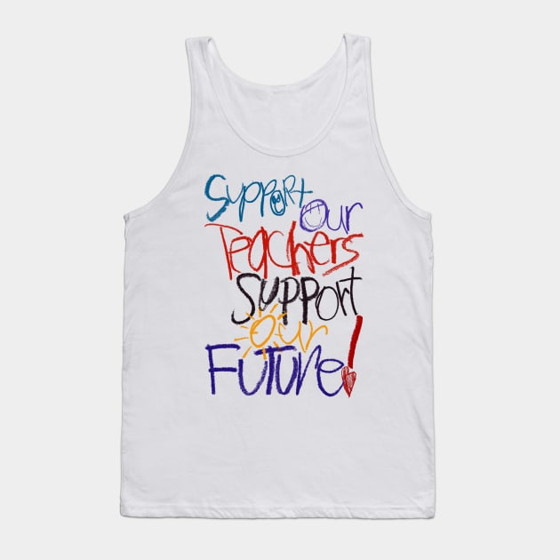 Support Our Teachers Support Our Future! Tank Top by mafmove